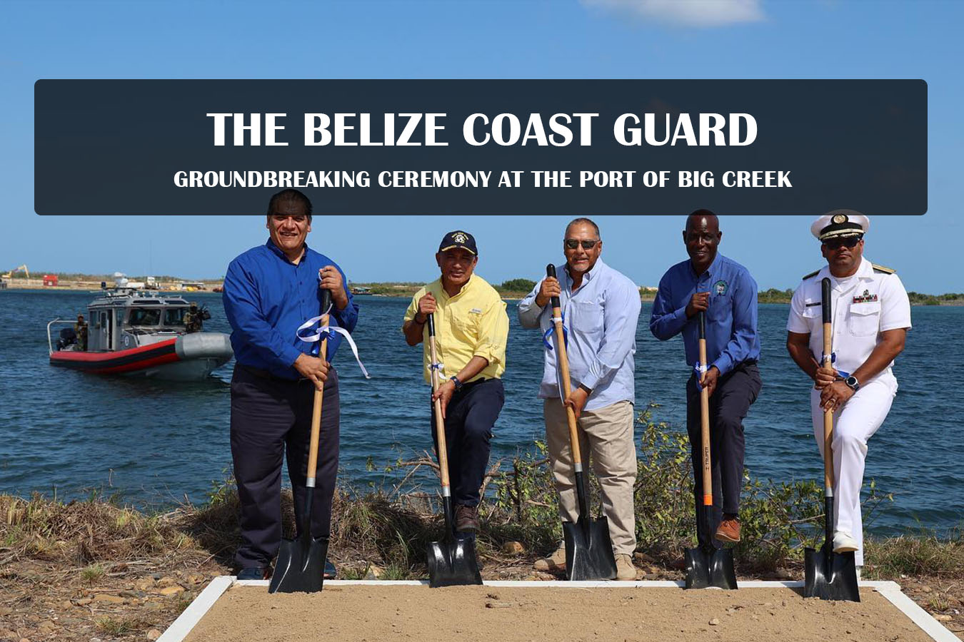 The Belize Coast Guard Groundbreaking Ceremony at the Port of Big Creek